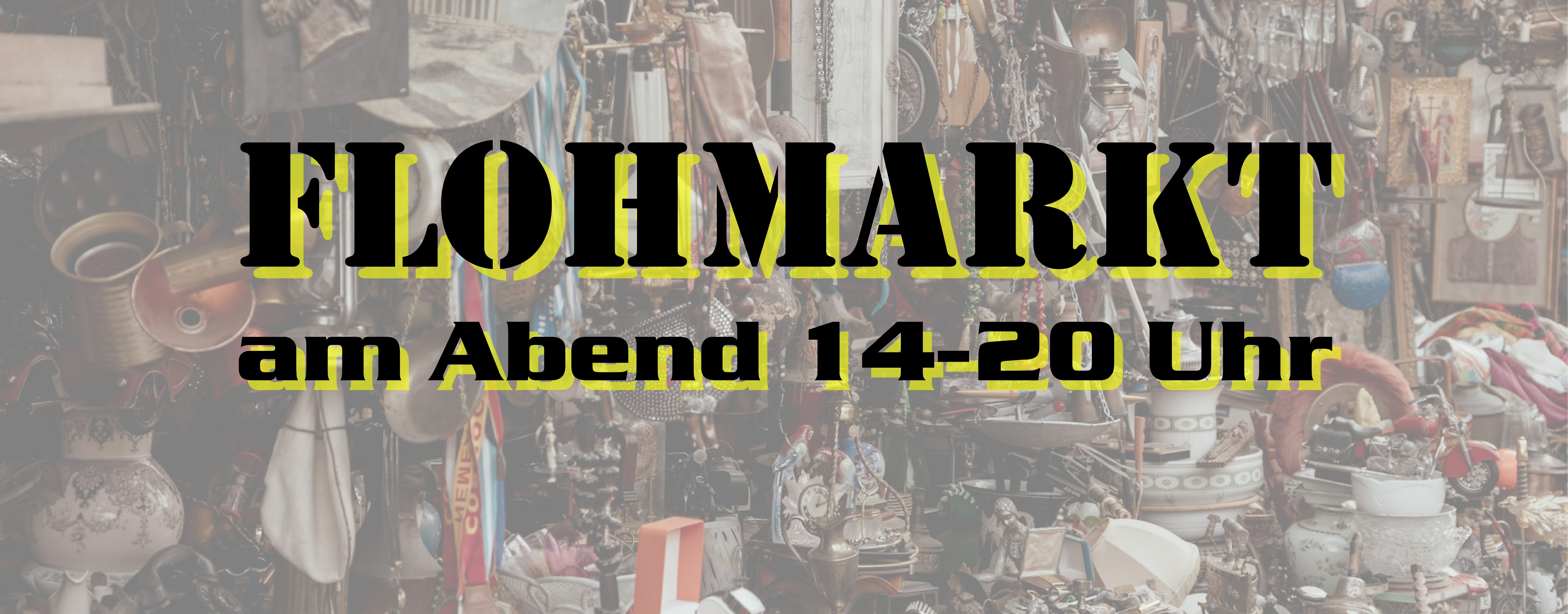 Schriftzug 'FLOHMARKT am Abend 14-20 Uhr' vor einem Hintergrund mit verschiedenen Flohmarktartikeln
